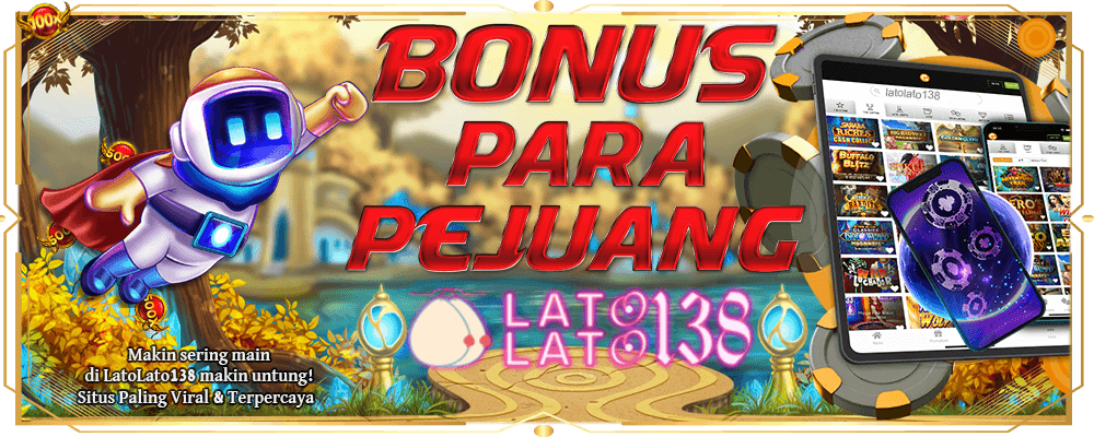Bonus Untuk Para Pejuang LatoLato138!